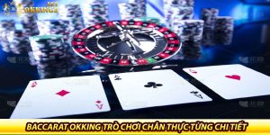 Baccarat Okking trò chơi chân thực từng chi tiết