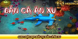 Giao diện đẹp mắt tại bắn cá ăn xu