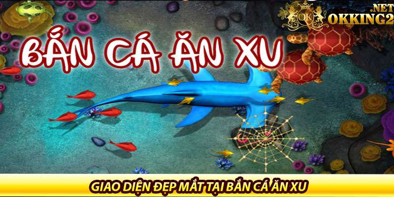 Bắn Cá Ăn Xu Tại Okking – Săn Rồng Vàng, Nhận Quà Triệu Xu 5 Giao diện đẹp mắt tại bắn cá ăn xu