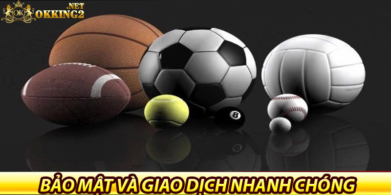 Thể thao Okking – Trải nghiệm đỉnh cao cho người chơi 7 Hệ thống bảo mật và giao dịch nhanh chóng