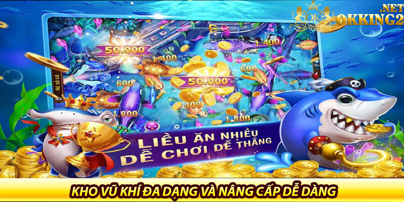 Bắn Cá Ăn Xu Tại Okking – Săn Rồng Vàng, Nhận Quà Triệu Xu 6 Kho vũ khí đa dạng và nâng cấp dễ dàng