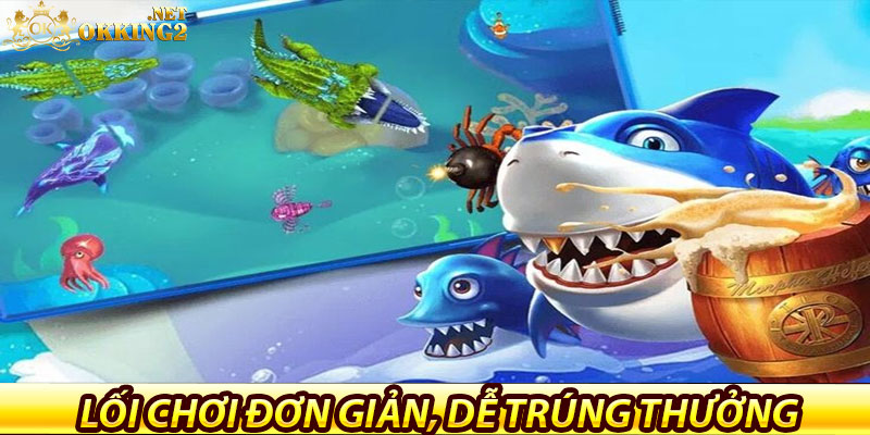 Lối chơi đơn giản, dễ trúng thưởng tại bắn cá okking