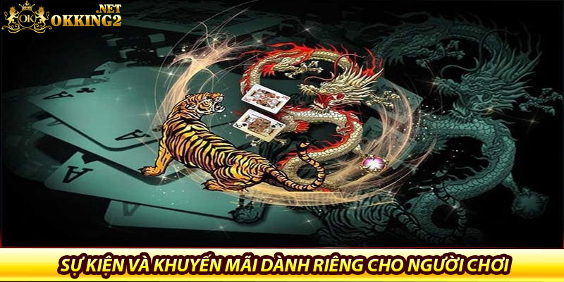 Rồng Hổ Okking – Tốc độ, kịch tính, thưởng lớn từng ván 7 Sự kiện và khuyến mãi dành riêng cho người chơi Rồng Hổ okking